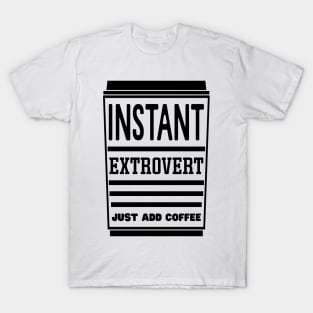 Instant extrovert, just add coffee T-Shirt